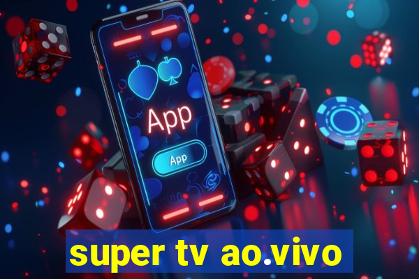 super tv ao.vivo